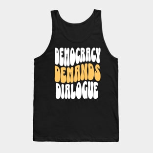 Democracy Demands Dialogue Tank Top